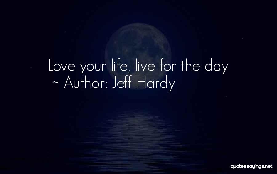 Live For Love Quotes By Jeff Hardy