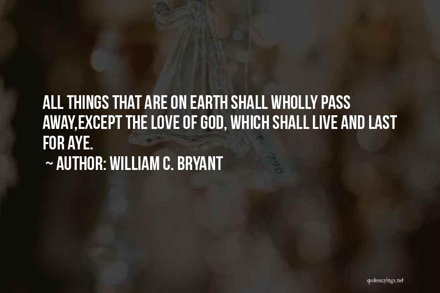 Live For Love Quotes By William C. Bryant