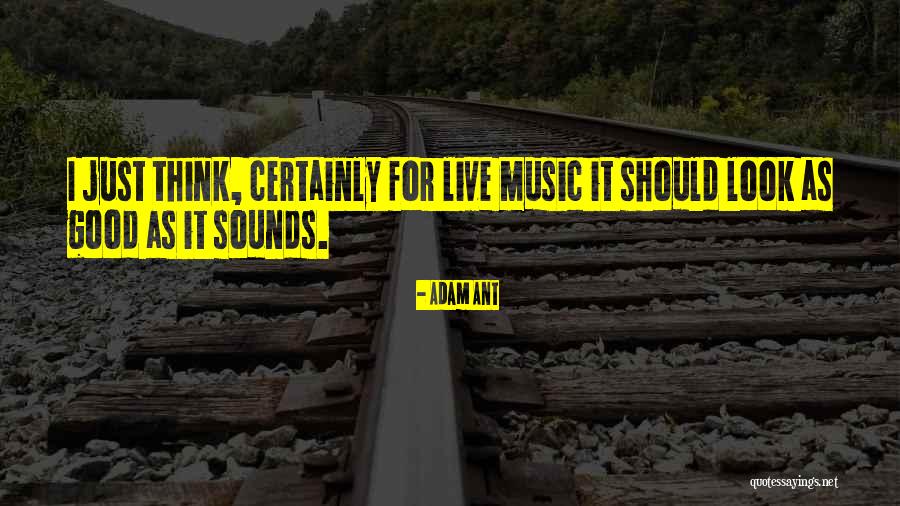 Live For Music Quotes By Adam Ant Live For Music Quotes By Adam Ant