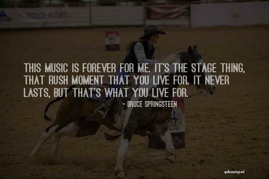 Live For Music Quotes By Bruce Springsteen Live For Music Quotes By Bruce Springsteen