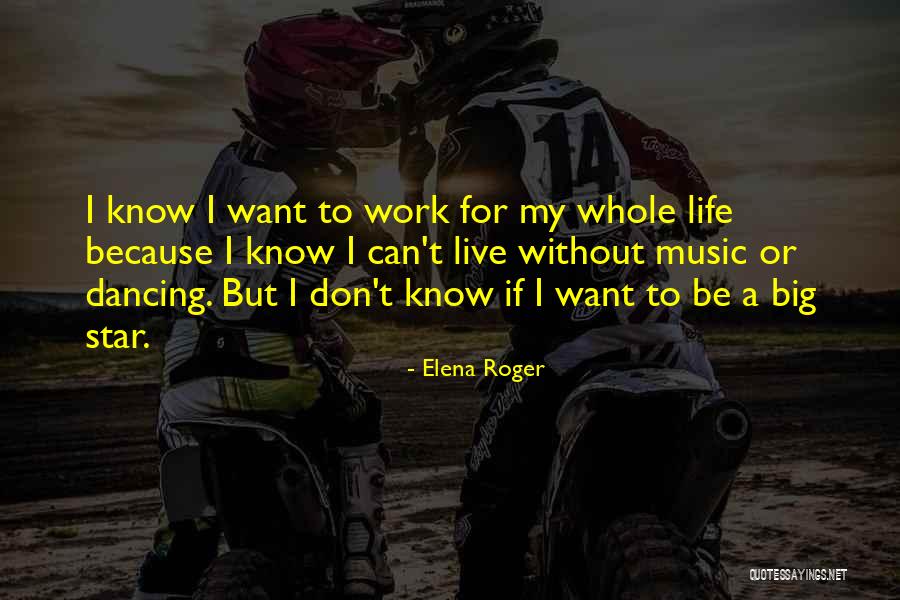 Live For Music Quotes By Elena Roger Live For Music Quotes By Elena Roger