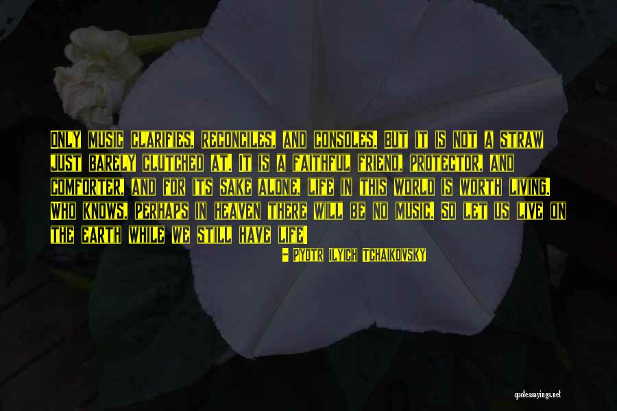 Live For Music Quotes By Pyotr Ilyich Tchaikovsky Live For Music Quotes By Pyotr Ilyich Tchaikovsky