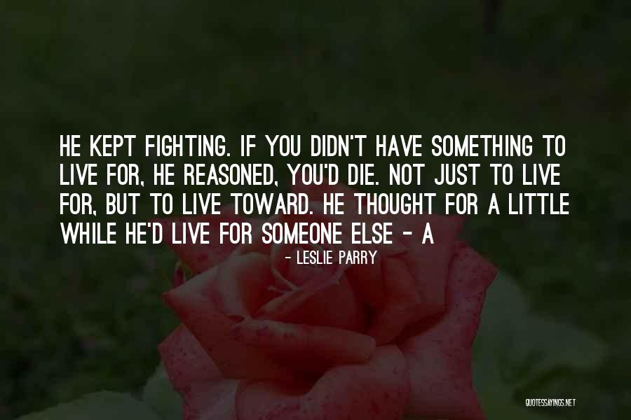 Live For Someone Quotes By Leslie Parry Live For Someone Quotes By Leslie Parry