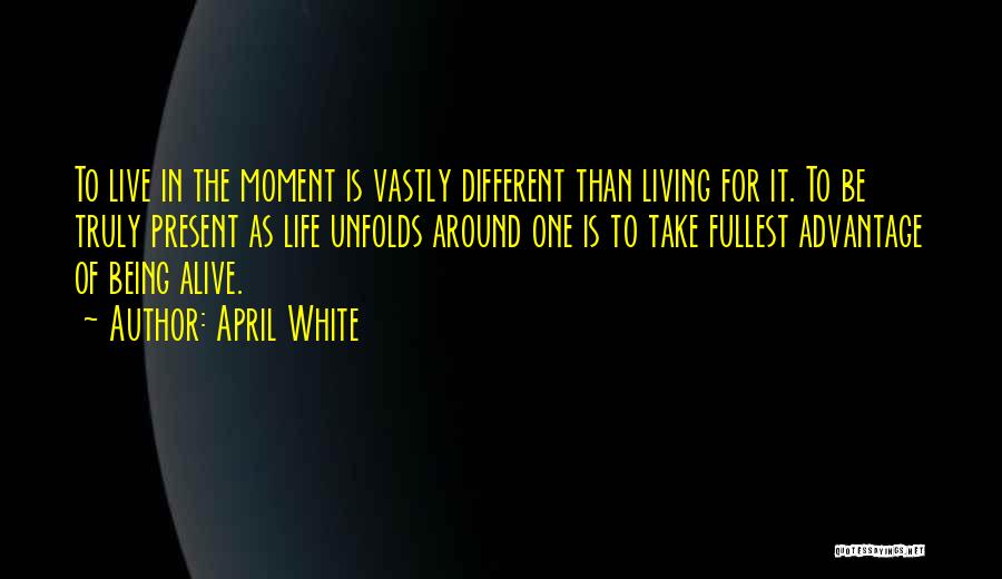 Live For The Present Moment Quotes By April White