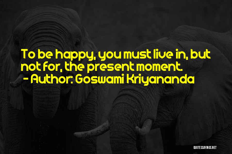 Live For The Present Moment Quotes By Goswami Kriyananda