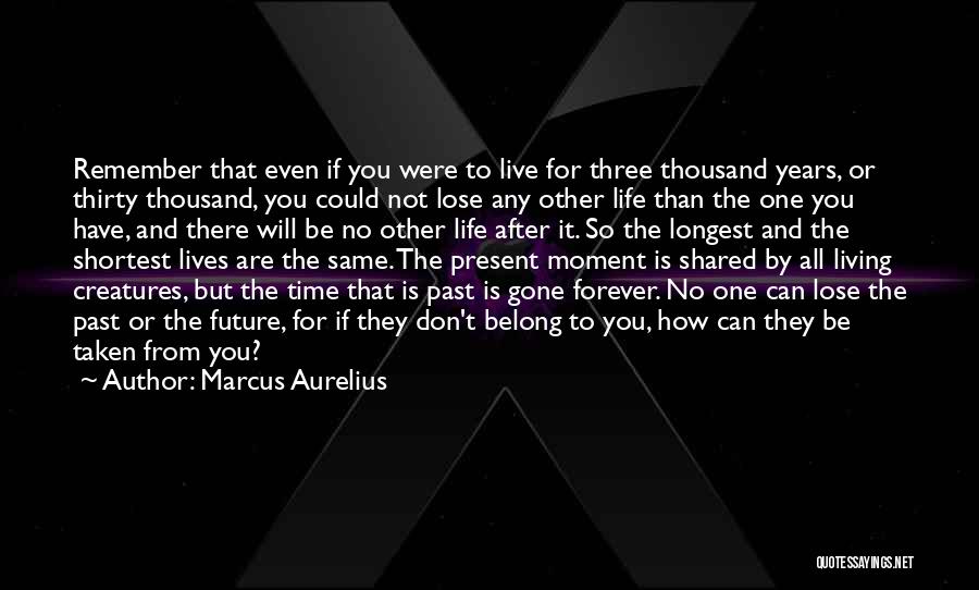 Live For The Present Moment Quotes By Marcus Aurelius