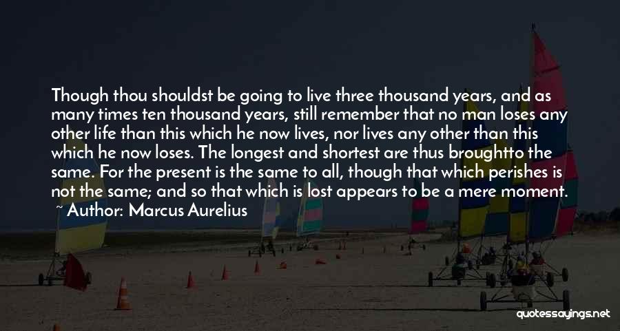 Live For The Present Moment Quotes By Marcus Aurelius