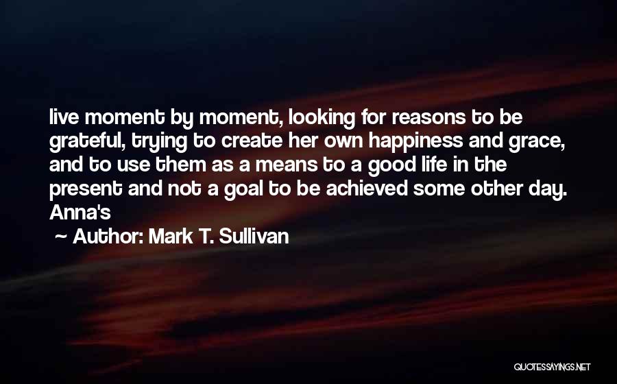 Live For The Present Moment Quotes By Mark T. Sullivan
