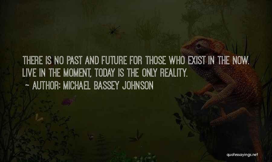 Live For The Present Moment Quotes By Michael Bassey Johnson
