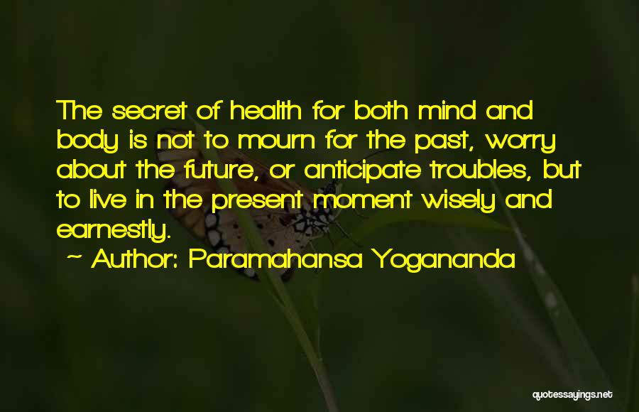 Live For The Present Moment Quotes By Paramahansa Yogananda