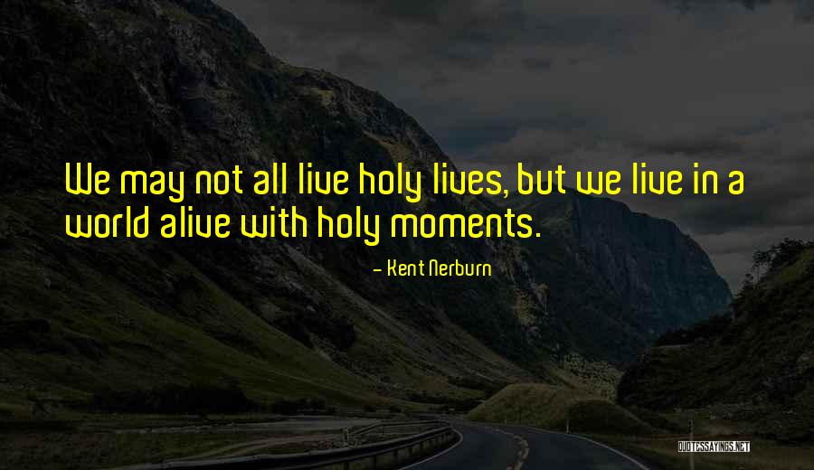 Live For These Moments Quotes By Kent Nerburn Live For These Moments Quotes By Kent Nerburn