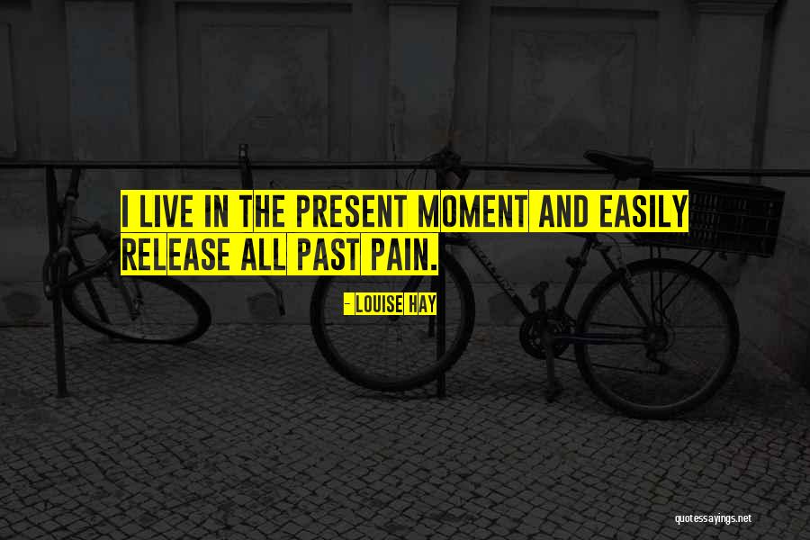 Live For These Moments Quotes By Louise Hay Live For These Moments Quotes By Louise Hay