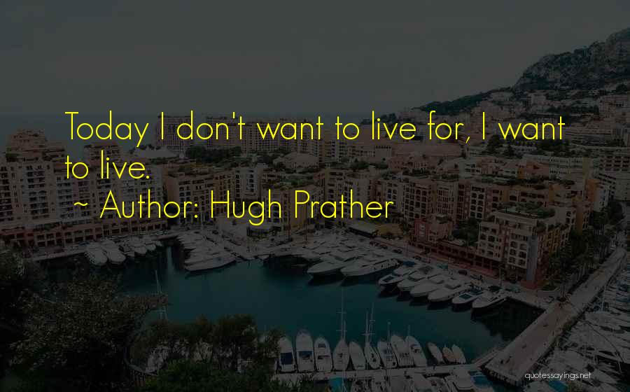 Live For Today Inspirational Quotes By Hugh Prather