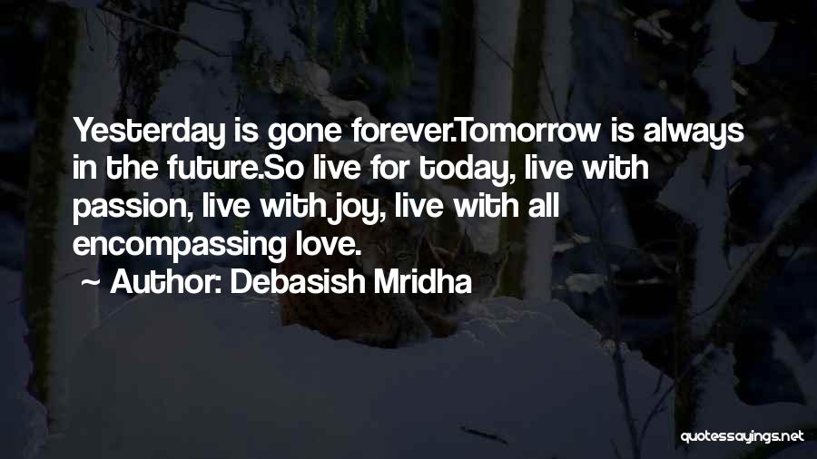Live For Today Love Quotes By Debasish Mridha