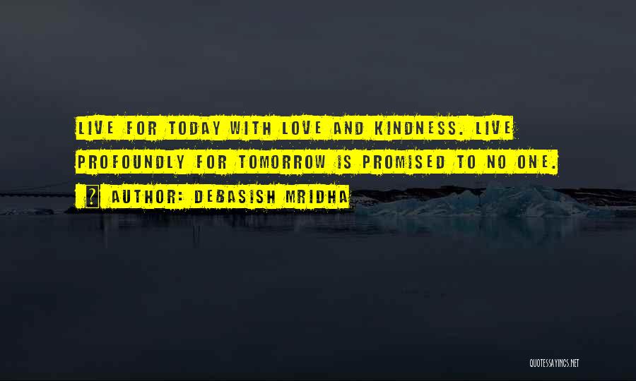 Live For Today Love Quotes By Debasish Mridha