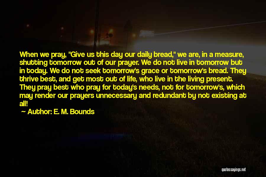 Live For Today Not Tomorrow Quotes By E. M. Bounds