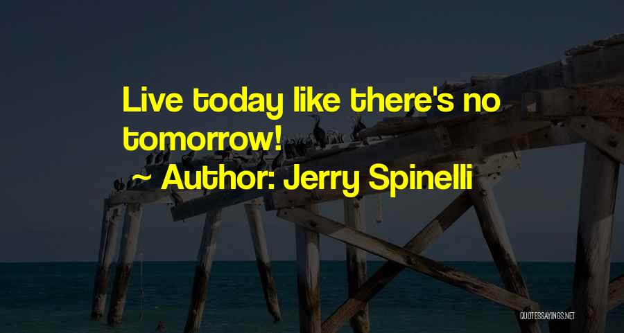 Live For Today Not Tomorrow Quotes By Jerry Spinelli