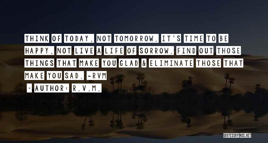 Live For Today Not Tomorrow Quotes By R.v.m.