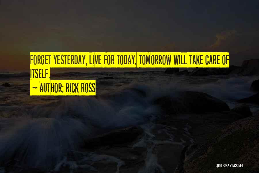 Live For Today Not Tomorrow Quotes By Rick Ross