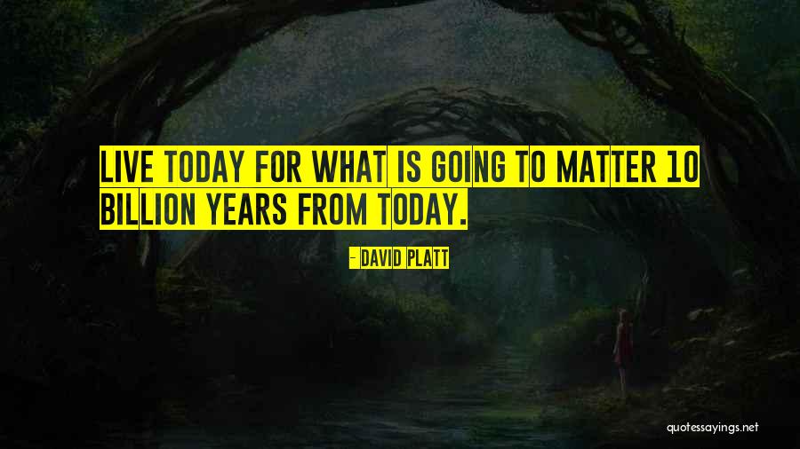 Live For Today Quotes By David Platt Live For Today Quotes By David Platt
