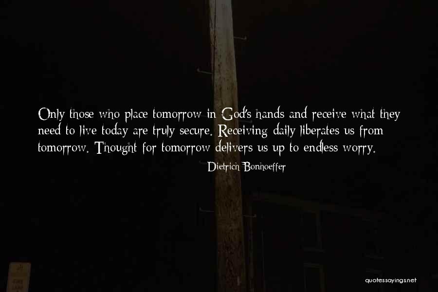 Live For Today Quotes By Dietrich Bonhoeffer Live For Today Quotes By Dietrich Bonhoeffer