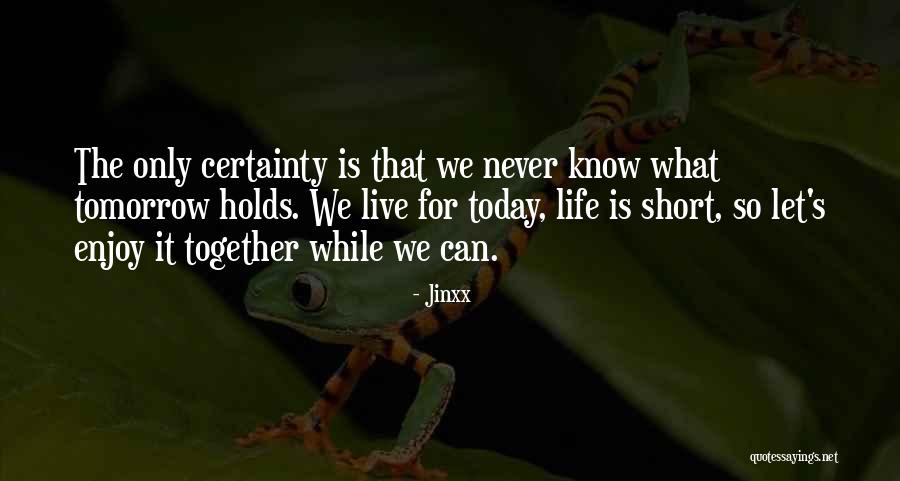 Live For Today Quotes By Jinxx Live For Today Quotes By Jinxx