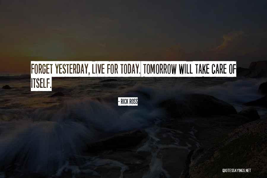 Live For Today Quotes By Rick Ross Live For Today Quotes By Rick Ross