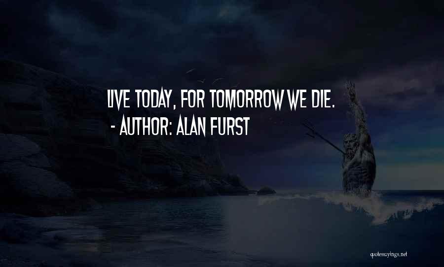 Live For Tomorrow Quotes By Alan Furst