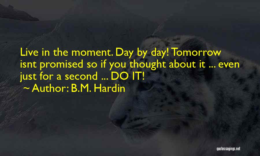 Live For Tomorrow Quotes By B.M. Hardin