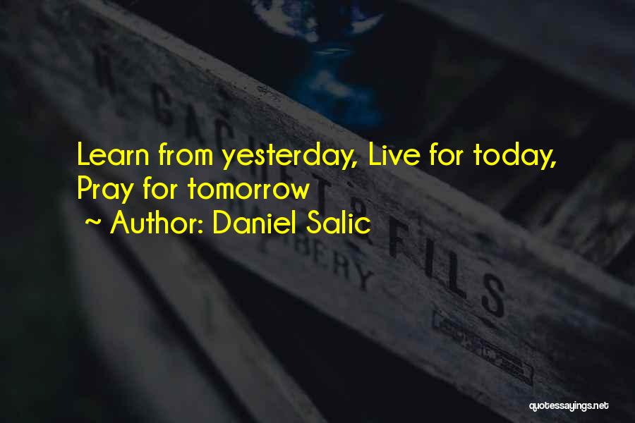 Live For Tomorrow Quotes By Daniel Salic