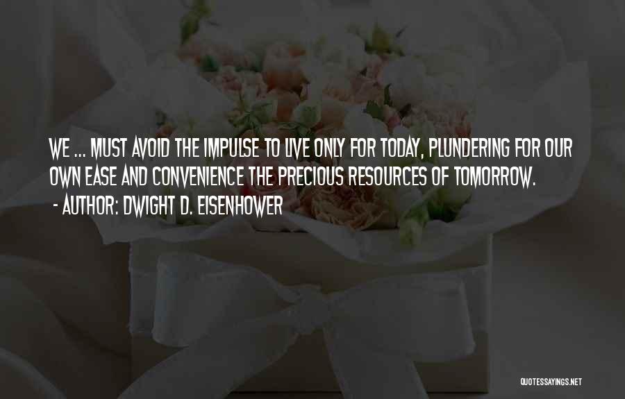 Live For Tomorrow Quotes By Dwight D. Eisenhower