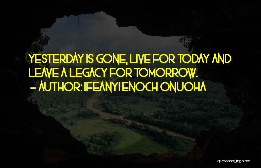 Live For Tomorrow Quotes By Ifeanyi Enoch Onuoha