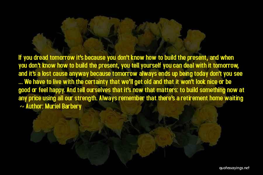 Live For Tomorrow Quotes By Muriel Barbery