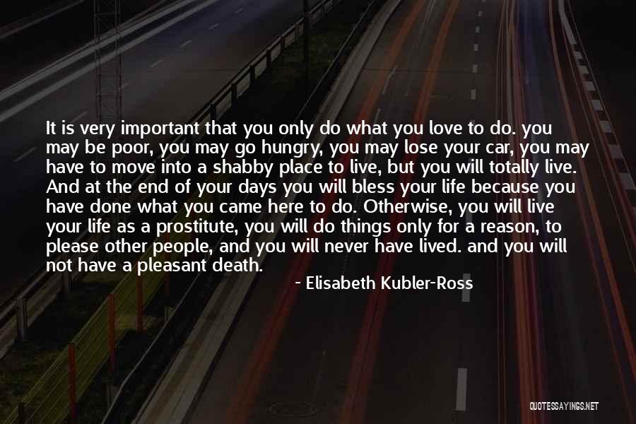 Live For What You Love Quotes By Elisabeth Kubler-Ross Live For What You Love Quotes By Elisabeth Kubler-Ross