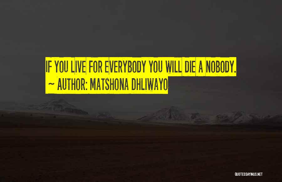 Live For You Quotes By Matshona Dhliwayo