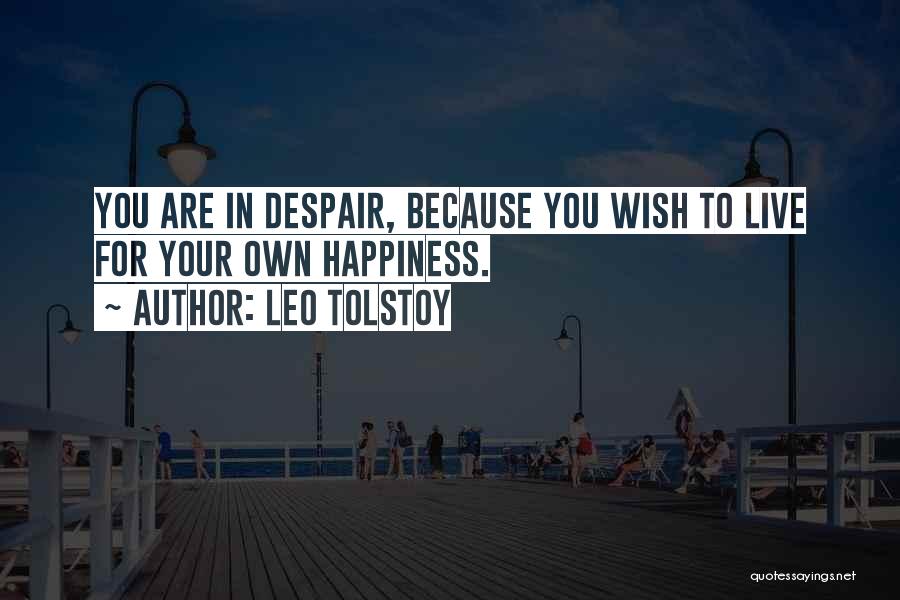 Live For Your Happiness Quotes By Leo Tolstoy