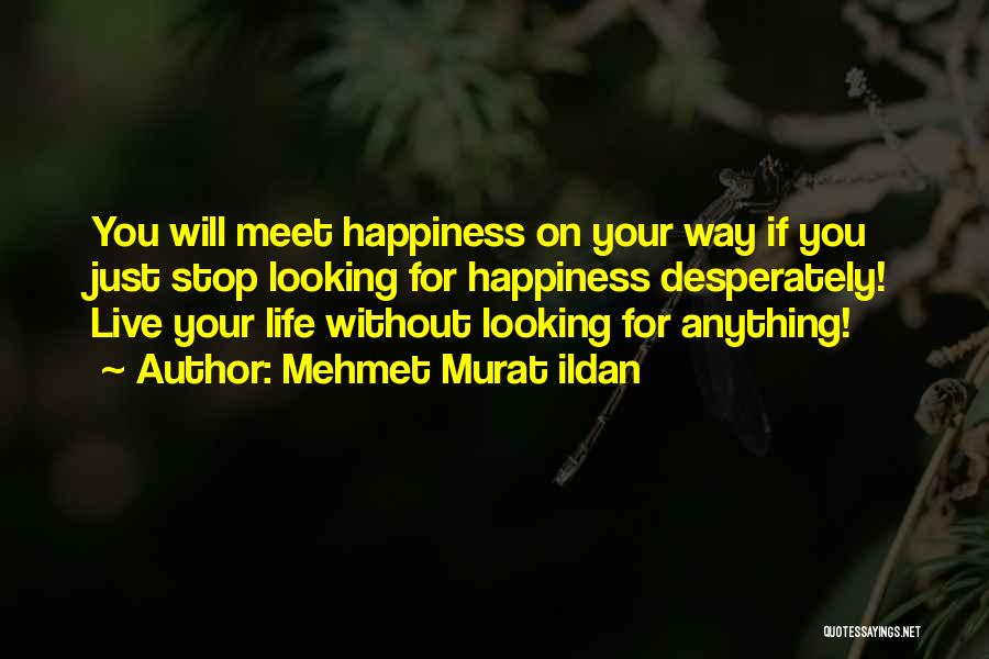 Live For Your Happiness Quotes By Mehmet Murat Ildan