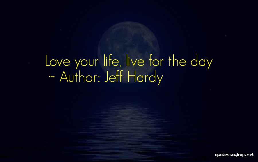 Live For Your Life Quotes By Jeff Hardy