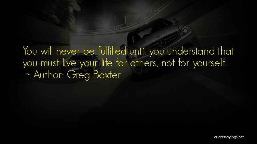 Live For Yourself Not Others Quotes By Greg Baxter