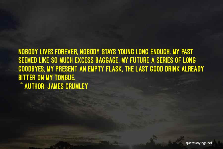 Live Forever Young Quotes By James Crumley