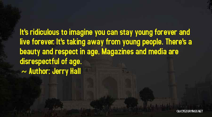 Live Forever Young Quotes By Jerry Hall