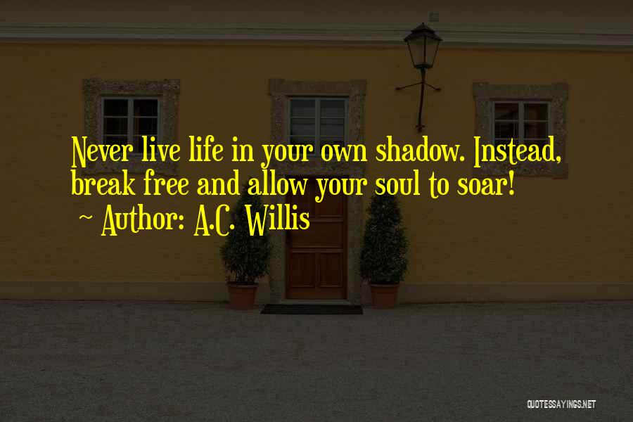 Live Free Inspirational Quotes By A.C. Willis