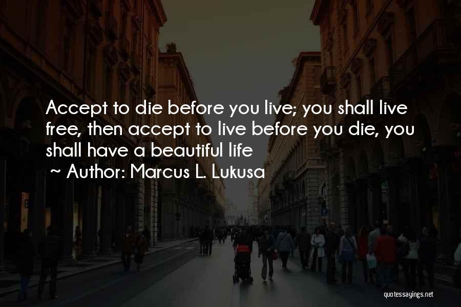 Live Free Inspirational Quotes By Marcus L. Lukusa