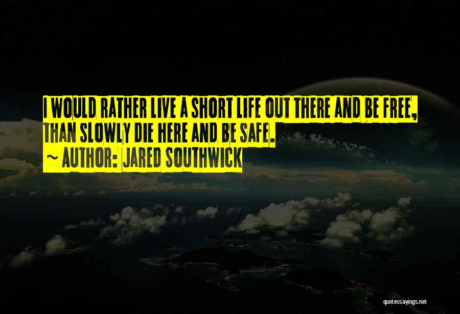 Live Free Or Die Quotes By Jared Southwick