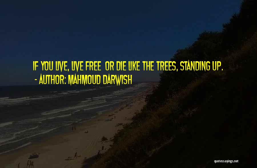 Live Free Or Die Quotes By Mahmoud Darwish
