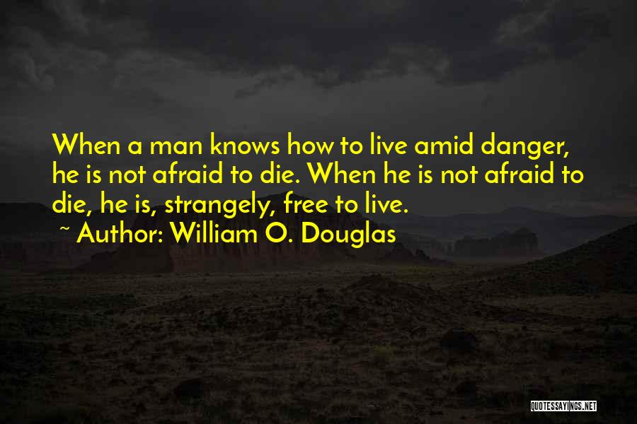 Live Free Or Die Quotes By William O. Douglas