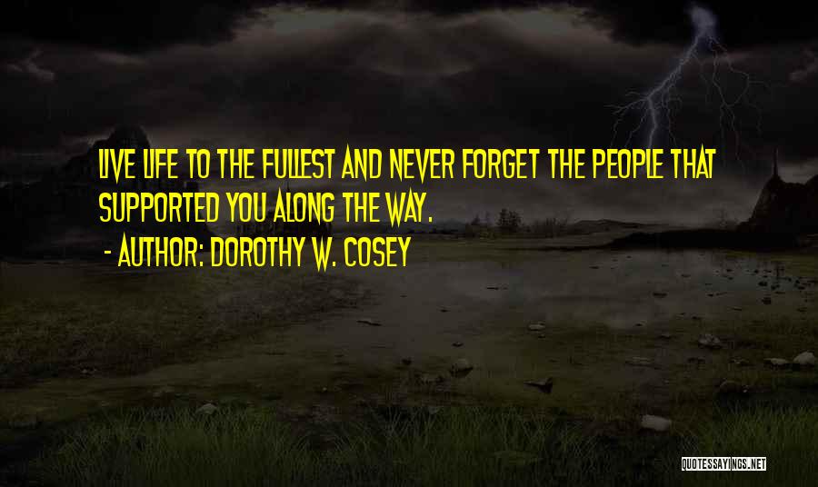 Live Fullest Quotes By Dorothy W. Cosey
