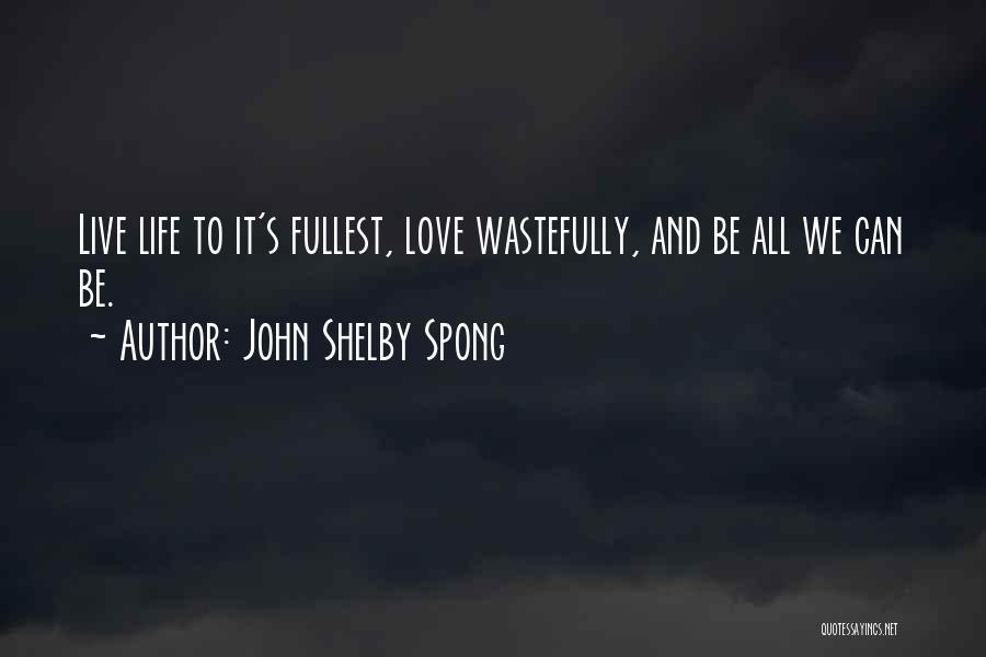 Live Fullest Quotes By John Shelby Spong