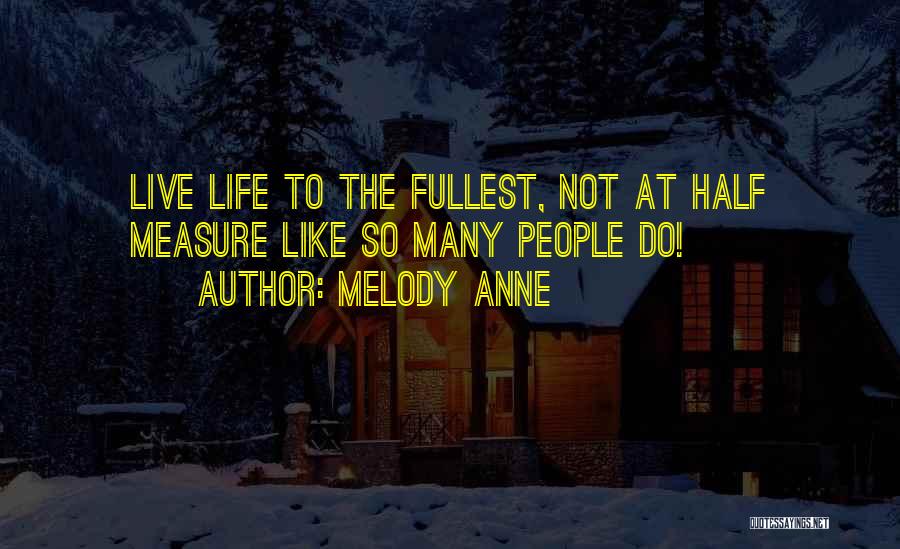 Live Fullest Quotes By Melody Anne