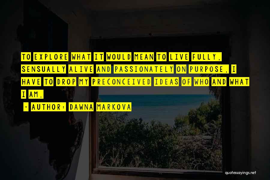 Live Fully Quotes By Dawna Markova